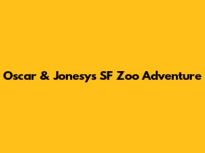 Oscar & Jonesy's SF Zoo Adventure