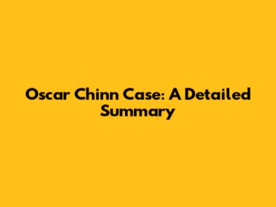 Oscar Chinn Case: A Detailed Summary
