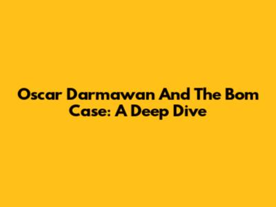 Oscar Darmawan And The Bom Case: A Deep Dive