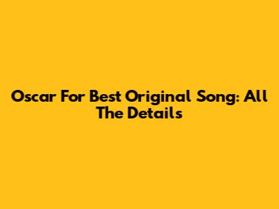 Oscar For Best Original Song: All The Details