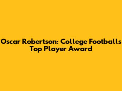 Oscar Robertson: College Football's Top Player Award