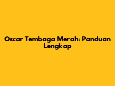 Oscar Tembaga Merah: Panduan Lengkap