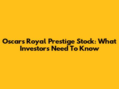 Oscars Royal Prestige Stock: What Investors Need To Know