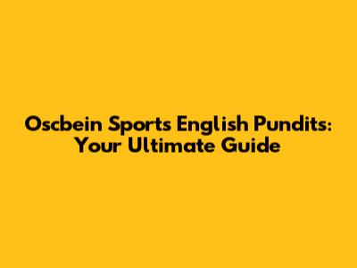 Oscbein Sports English Pundits: Your Ultimate Guide