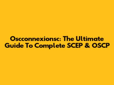 Oscconnexionsc: The Ultimate Guide To Complete SCEP & OSCP