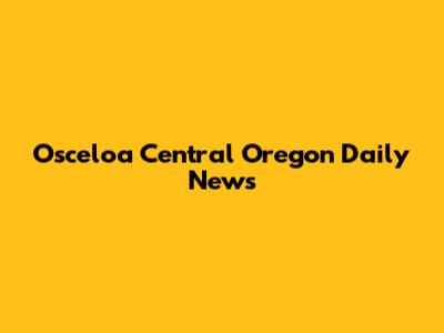 Osceloa Central Oregon Daily News