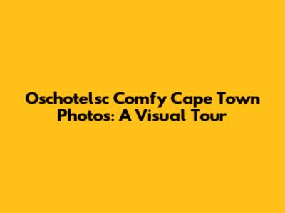 Oschotelsc Comfy Cape Town Photos: A Visual Tour
