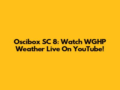 Oscibox SC 8: Watch WGHP Weather Live On YouTube!