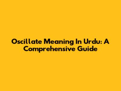 Oscillate Meaning In Urdu: A Comprehensive Guide