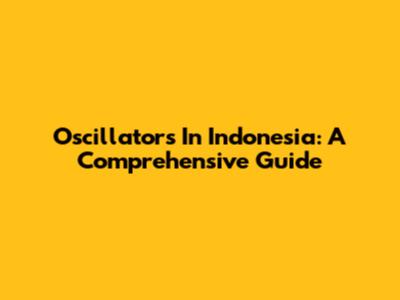 Oscillators In Indonesia: A Comprehensive Guide