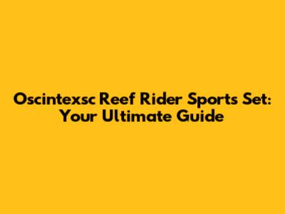 Oscintexsc Reef Rider Sports Set: Your Ultimate Guide