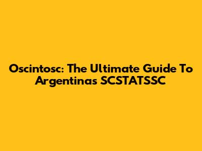 Oscintosc: The Ultimate Guide To Argentina's SCSTATSSC