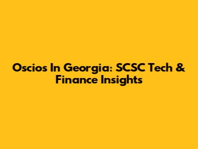 Oscios In Georgia: SCSC Tech & Finance Insights