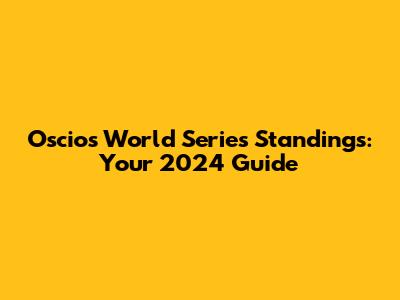 Oscios World Series Standings: Your 2024 Guide