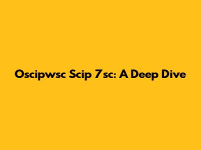 Oscipwsc Scip 7sc: A Deep Dive