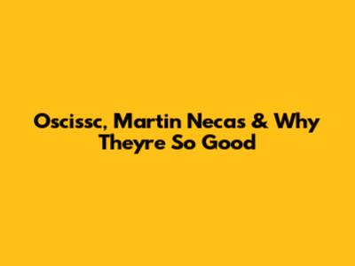 Oscissc, Martin Necas & Why They're So Good