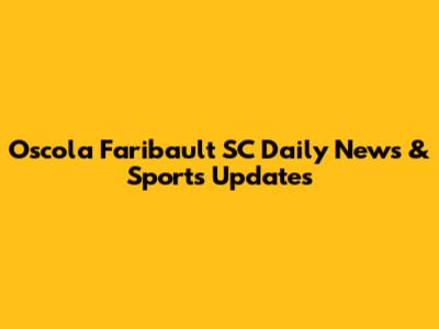 Oscola Faribault SC Daily News & Sports Updates
