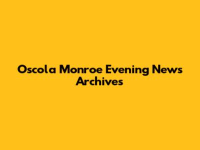 Oscola Monroe Evening News Archives