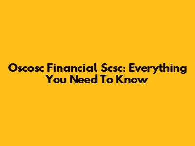 Oscosc Financial Scsc: Everything You Need To Know