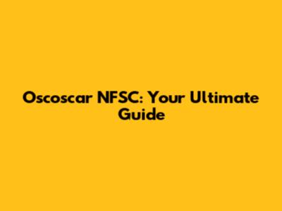 Oscoscar NFSC: Your Ultimate Guide