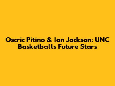Oscric Pitino & Ian Jackson: UNC Basketball's Future Stars