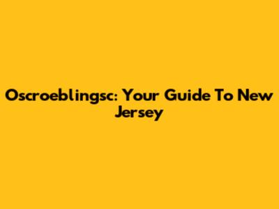 Oscroeblingsc: Your Guide To New Jersey