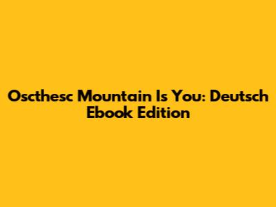 Oscthesc Mountain Is You: Deutsch Ebook Edition