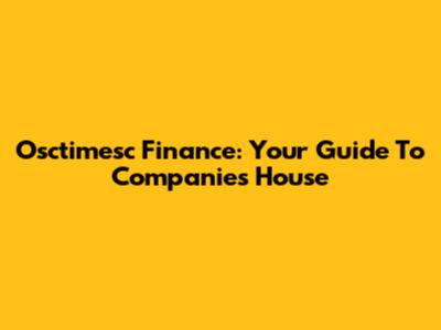 Osctimesc Finance: Your Guide To Companies House