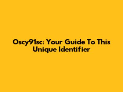 Oscy91sc: Your Guide To This Unique Identifier