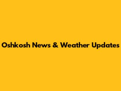 Oshkosh News & Weather Updates