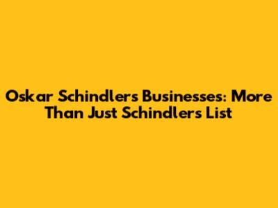 Oskar Schindler's Businesses: More Than Just Schindler's List