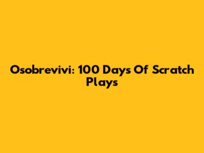 Osobrevivi: 100 Days Of Scratch Plays
