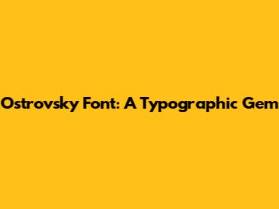 Ostrovsky Font: A Typographic Gem