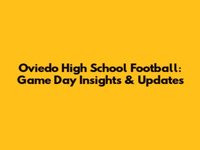 Oviedo High School Football: Game Day Insights & Updates