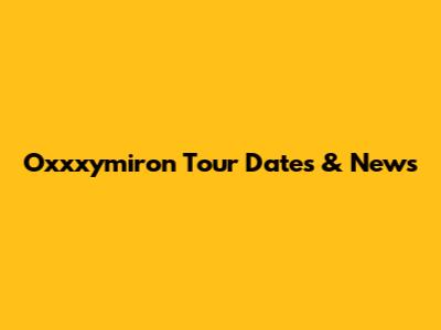 Oxxxymiron Tour Dates & News