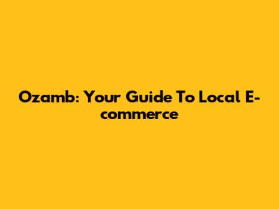 Ozamb: Your Guide To Local E-commerce