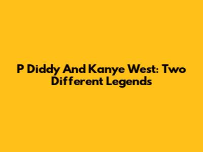 P Diddy And Kanye West: Two Different Legends