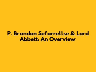 P. Brandon Sefarrellse & Lord Abbett: An Overview