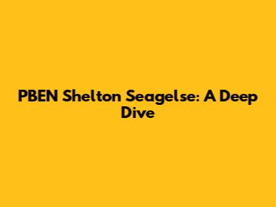 PBEN Shelton Seagelse: A Deep Dive