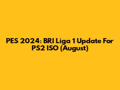 PES 2024: BRI Liga 1 Update For PS2 ISO (August)