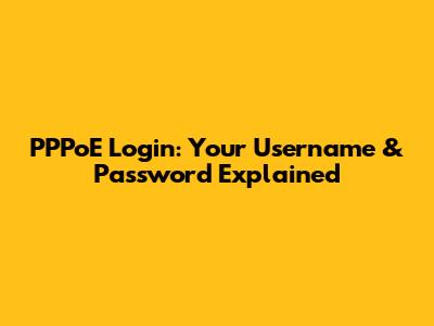 PPPoE Login: Your Username & Password Explained