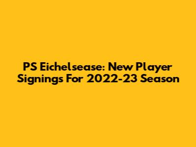PS Eichelsease: New Player Signings For 2022-23 Season
