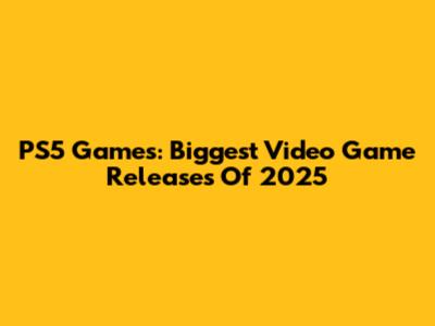 PS5 Games: Biggest Video Game Releases Of 2025