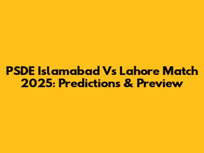 PSDE Islamabad Vs Lahore Match 2025: Predictions & Preview