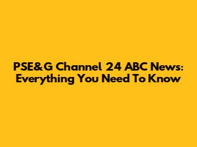 PSE&G Channel 24 ABC News: Everything You Need To Know