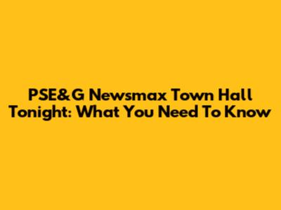PSE&G Newsmax Town Hall Tonight: What You Need To Know
