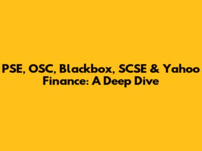 PSE, OSC, Blackbox, SCSE & Yahoo Finance: A Deep Dive