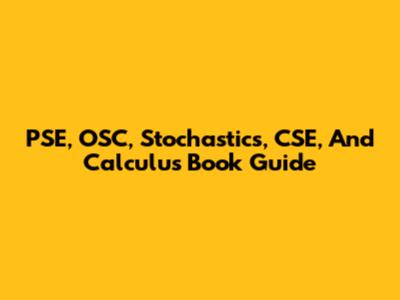 PSE, OSC, Stochastics, CSE, And Calculus Book Guide