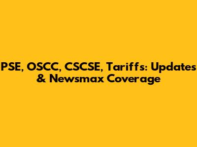 PSE, OSCC, CSCSE, Tariffs: Updates & Newsmax Coverage