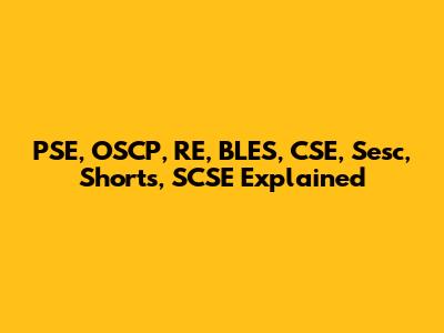 PSE, OSCP, RE, BLES, CSE, Sesc, Shorts, SCSE Explained